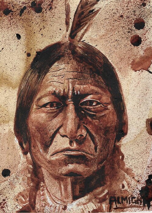 Ryan Almighty Greeting Card featuring the painting SITTING BULL - dry blood by Ryan Almighty