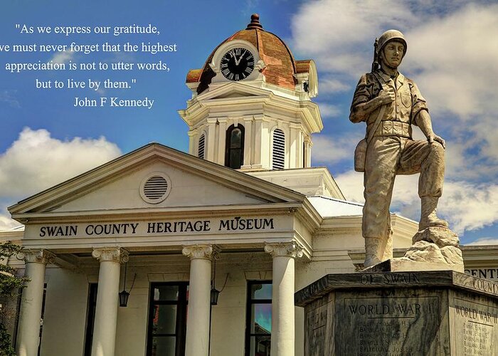 Swain County Heritage Museum Bryson City Nc Greeting Card featuring the photograph Swain County Heritage Museum Bryson City War Memorial With Quote  by Carol Montoya