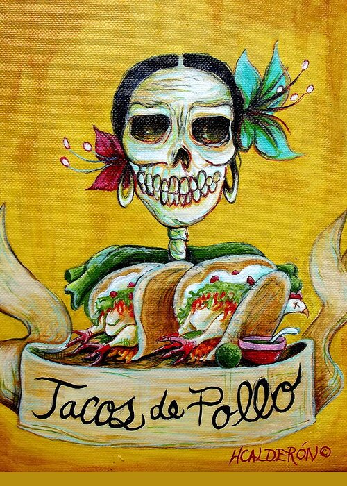 Dia De Los Muertos Greeting Card featuring the painting Tacos de Pollo by Heather Calderon