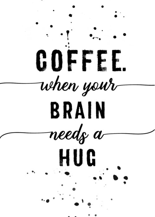 Life Motto Greeting Card featuring the digital art TEXT ART Coffee - when your brain needs a hug by Melanie Viola