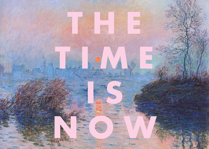 Quote Print Greeting Card featuring the digital art The Time is Now Print by Georgia Clare