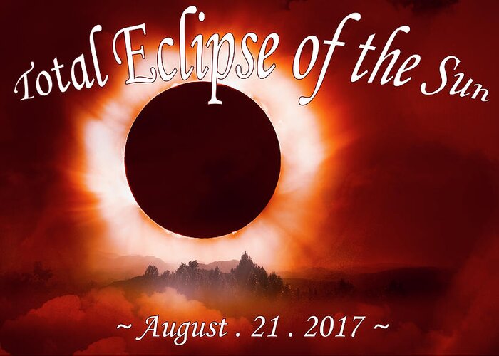 09 21 17 Greeting Card featuring the photograph Total Eclipse of the Sun in the Mountains August 21 2017 by Debra and Dave Vanderlaan