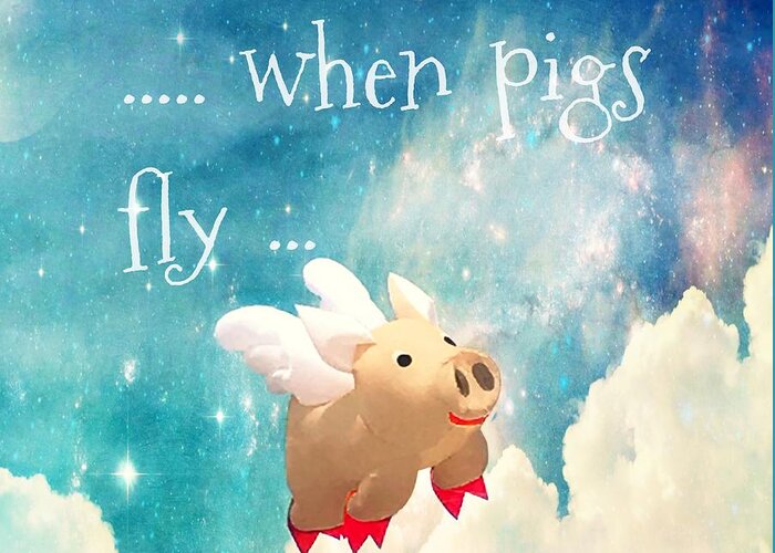 When Pigs Fly Greeting Card featuring the photograph When Pigs Fly by Marianna Mills