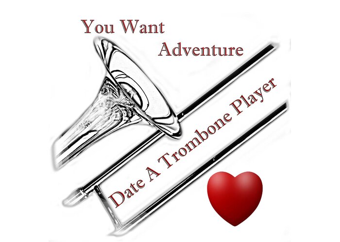 Trombone Greeting Card featuring the photograph You Want Adventure by M K Miller