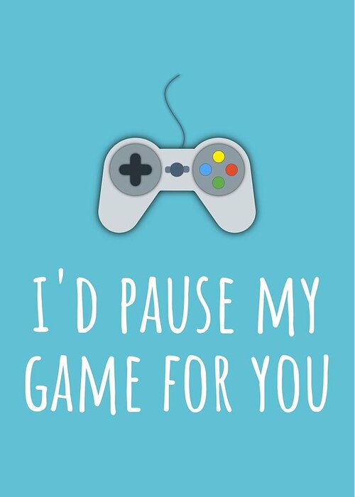 Funny Greeting Card featuring the digital art Cute Gamer Valentine Card - Anniversary Card - Gamer Birthday Card - I'd Pause My Game For You #1 by Joey Lott