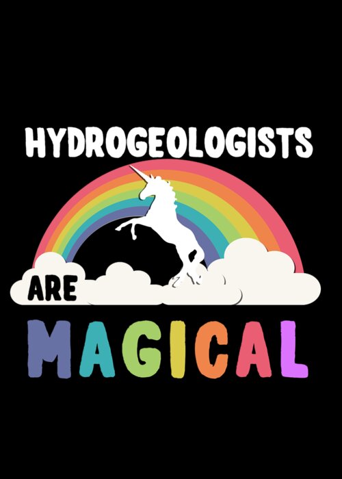 Unicorn Greeting Card featuring the digital art Hydrogeologists Are Magical #1 by Flippin Sweet Gear