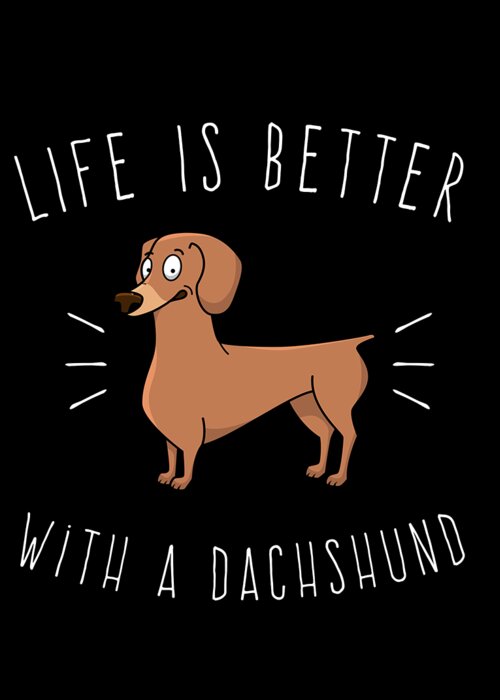 Cool Greeting Card featuring the digital art Life Is Better With A Dachshund #1 by Flippin Sweet Gear