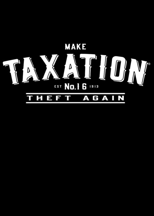 Cool Greeting Card featuring the digital art Make Taxation Theft Again #1 by Flippin Sweet Gear