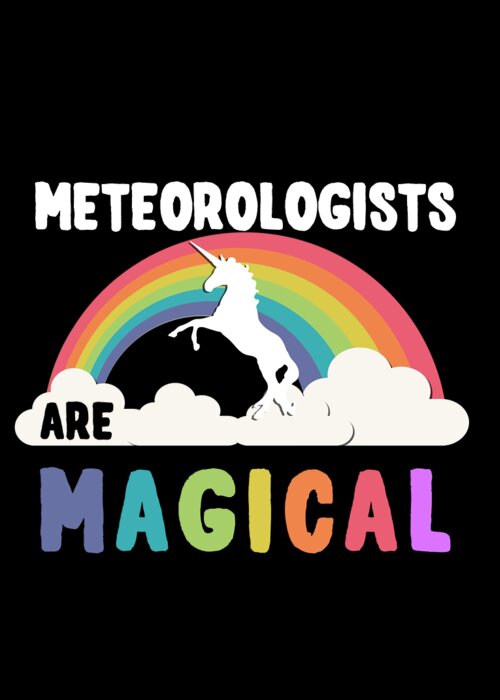 Unicorn Greeting Card featuring the digital art Meteorologists Are Magical #1 by Flippin Sweet Gear