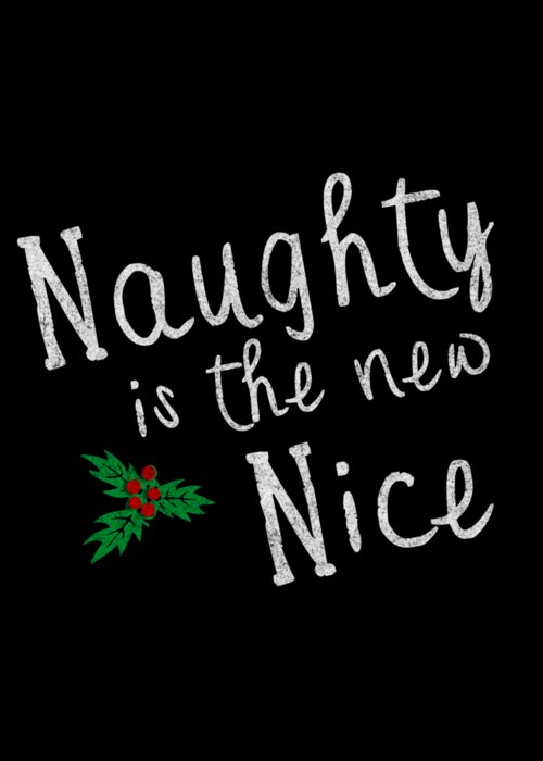 Cool Greeting Card featuring the digital art Naughty Is New Nice Vintage #1 by Flippin Sweet Gear