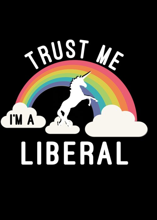 Cool Greeting Card featuring the digital art Trust Me Im A Liberal #1 by Flippin Sweet Gear