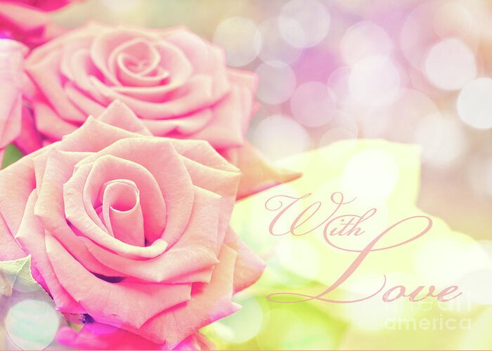 With Greeting Card featuring the photograph Pink roses, With love card by Delphimages Photo Creations