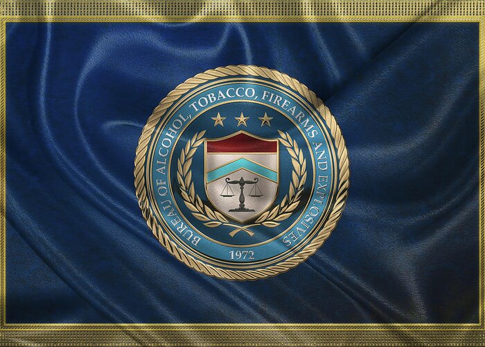  ‘law Enforcement Insignia & Heraldry’ Collection By Serge Averbukh Greeting Card featuring the digital art The Bureau of Alcohol, Tobacco, Firearms and Explosives - A T F Seal over Flag by Serge Averbukh