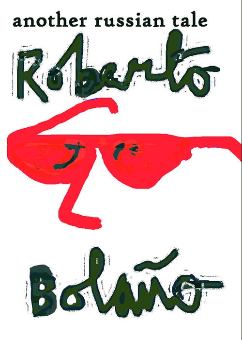 Roberto Bolano Greeting Card featuring the drawing Bolano russian tale Poster by Paul Sutcliffe