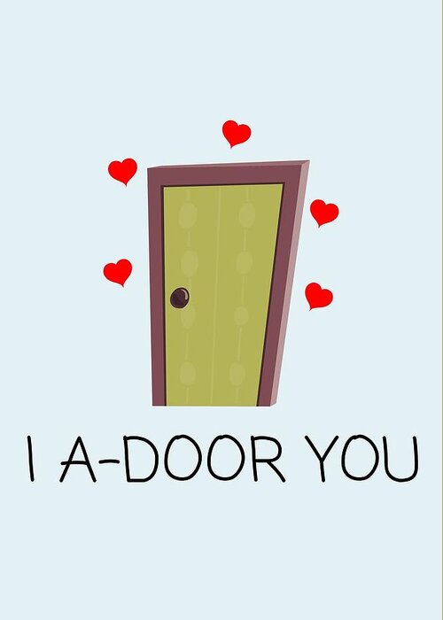 Funny Greeting Card featuring the digital art Cute Romantic Card - Valentine's Day Card - Funny Love Card - I A-Door You - Anniversary Card by Joey Lott