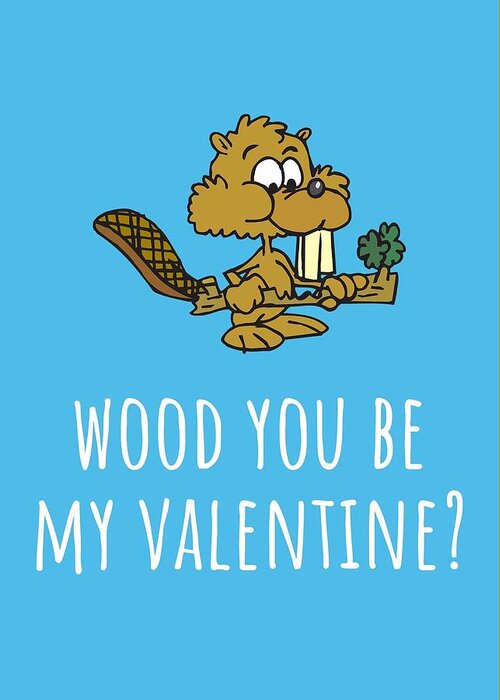 Funny Greeting Card featuring the digital art Cute Romantic Card - Valentine's Day Gift - Beaver Valentine Card - Wood You Be My Valentine by Joey Lott