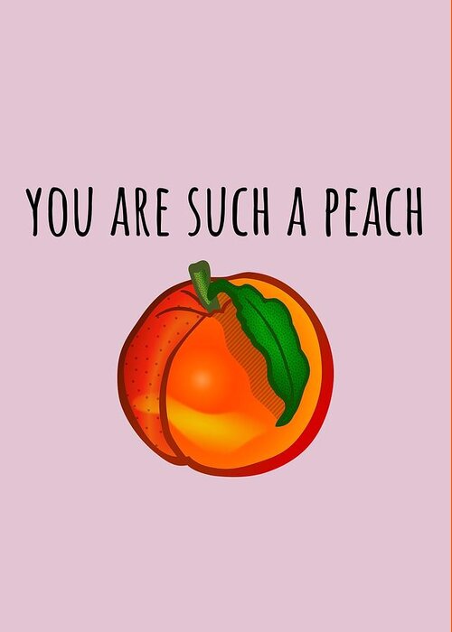 Peach Greeting Card featuring the digital art Cute Romantic Card - Valentine's Day Gift - Girlfriend or Boyfriend Valentine - Such A Peach by Joey Lott