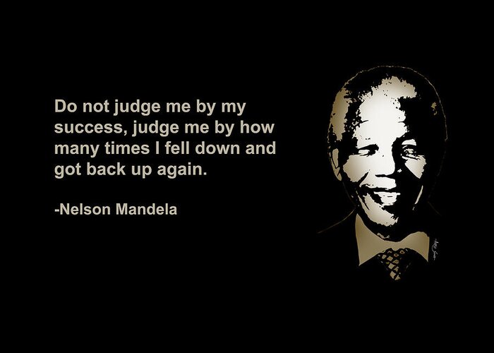 Do not judge me by my success, judge me by how many times I fell down and  got back up again, Nelson Greeting Card for Sale by ArtGuru Official -Quotes