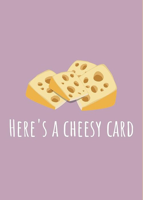 Funny Greeting Card featuring the digital art Funny Cheese Card - Cheese Lover Valentine - Funny Birthday Card - Anniversary Card - Cheesy Card by Joey Lott