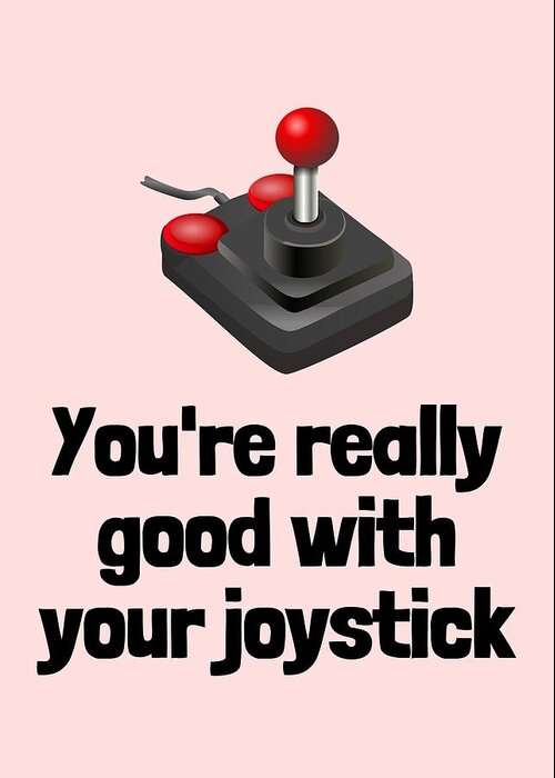 Funny Geek Card - Valentine's Day - Anniversary Card - Video Game Nerd -  Good With Your Joystick Greeting Card by Joey Lott