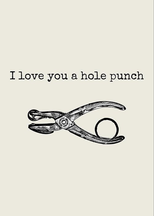 Funny Love Card - Valentine's Day Card - Anniversary Card - Birthday Card -  I Love You A Hole Punch Greeting Card by Joey Lott