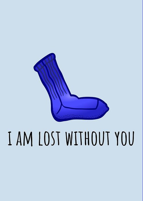 Funny Valentine Card - Boyfriend Card - Girlfriend Card - Anniversary Card  - I Am Lost Without You Greeting Card by Joey Lott