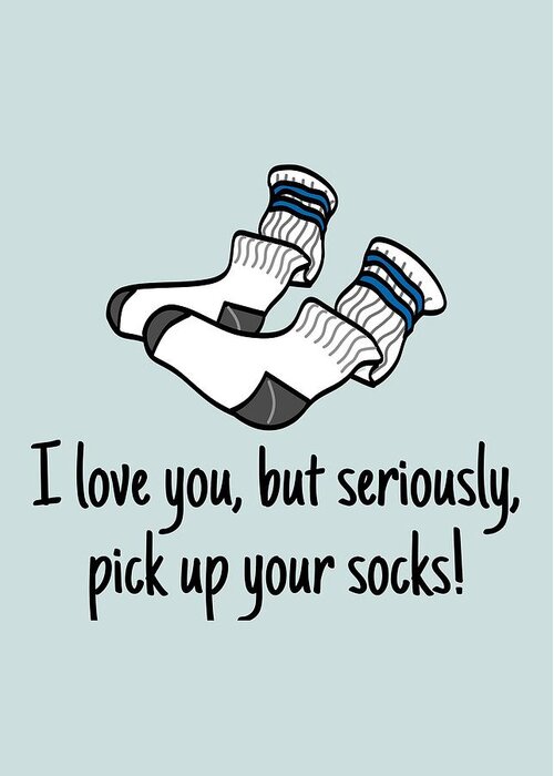 Funny Greeting Card featuring the digital art Funny Valentine Card - Boyfriend Card - Valentine's Day Card - Pick Up Your Socks - For Him by Joey Lott