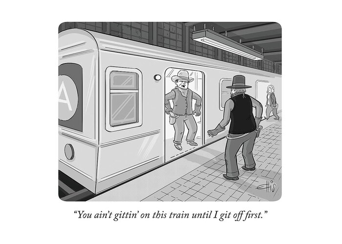 you Ain't Gitting On This Train Until I Git Off First. Greeting Card featuring the drawing Gitten On This Train by Ellis Rosen