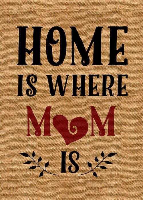 Home Is Mom Greeting Card featuring the mixed media Home Is Mom by Marcee Duggar