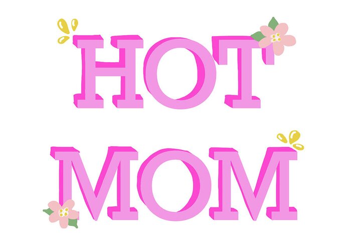 Hot Greeting Card featuring the mixed media Hot Mom by Sd Graphics Studio