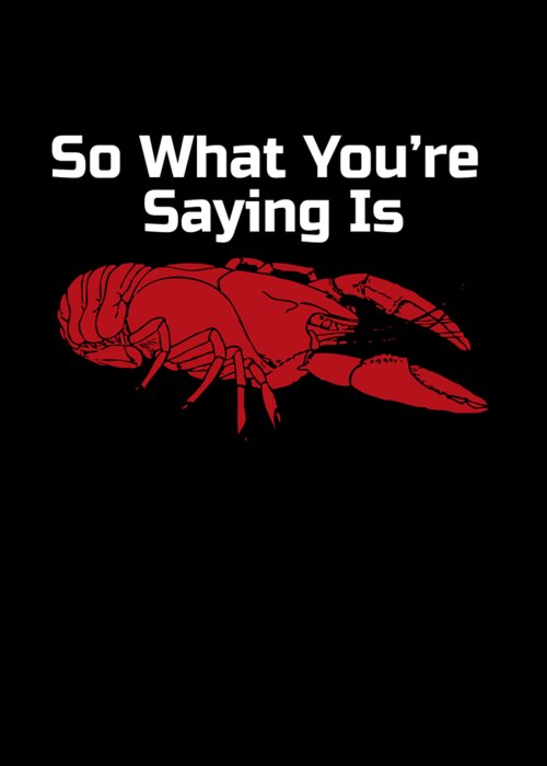Jordan Peterson Lobster What Youre Saying Is Meme for Sale by Mike G