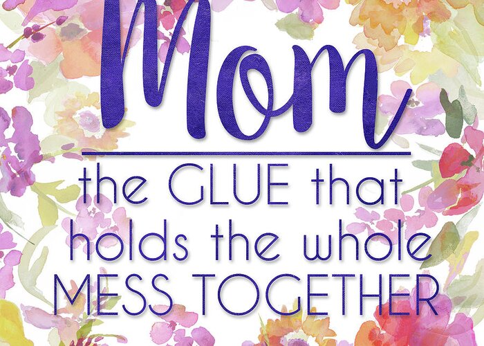 Moms Greeting Card featuring the mixed media Moms Are The Glue To Life by Lanie Loreth
