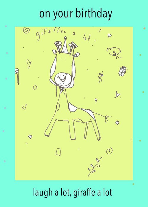 Whimsical Greeting Card featuring the drawing On Your Birthday, Giraffe A Lot by Ashley Rice