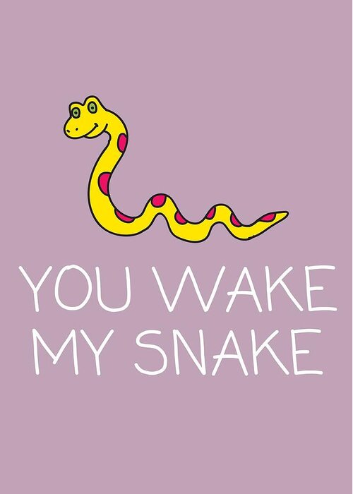 Funny Greeting Card featuring the digital art Sexy Valentine Card - Romantic Love Card - Valentine's Day - Anniversary Card - You Wake My Snake by Joey Lott