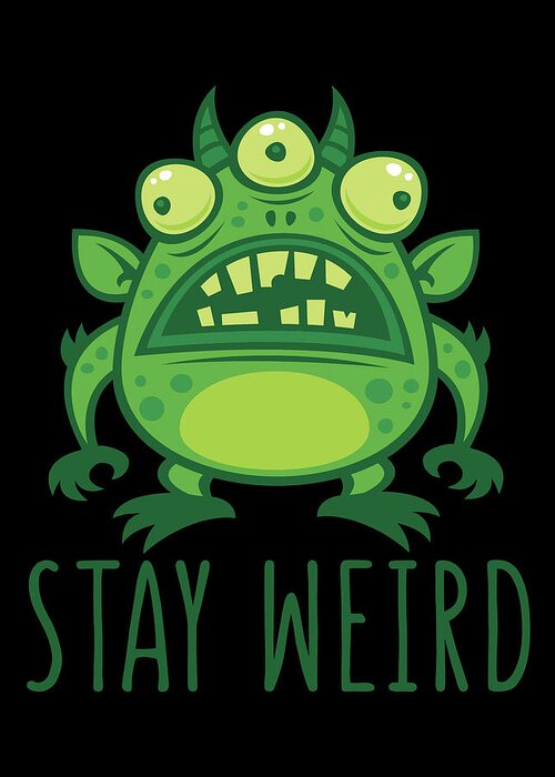 Alien Greeting Card featuring the digital art Stay Weird Alien Monster by John Schwegel