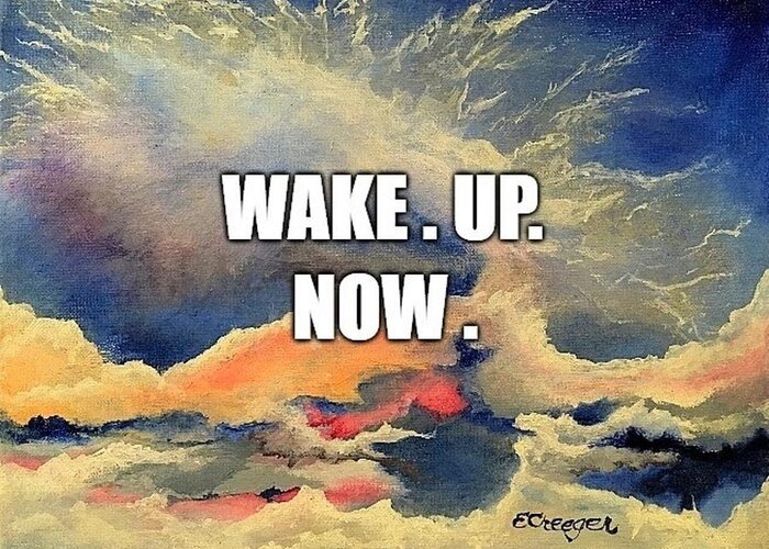 Awakened Greeting Card featuring the painting Wake. Up. Now. by Esperanza Creeger