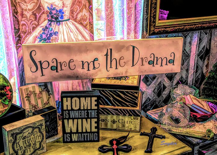 Wine Art Greeting Card featuring the photograph Spare Me The Drama Home Is Where The Wine Is #1 by Barbara Snyder
