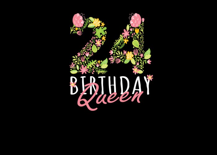 24th Birthday Queen 24 Years Old Woman Floral Bday Theme product Greeting  Card by Art Grabitees