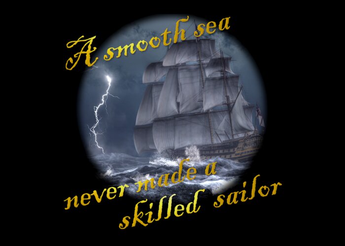 Smooth Sea Greeting Card featuring the digital art A Smooth Sea Never Made a Skilled Sailor by Daniel Eskridge