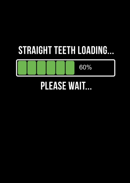 Funny Greeting Card featuring the digital art Adult Braces Straight Teeth Now Loading by Flippin Sweet Gear