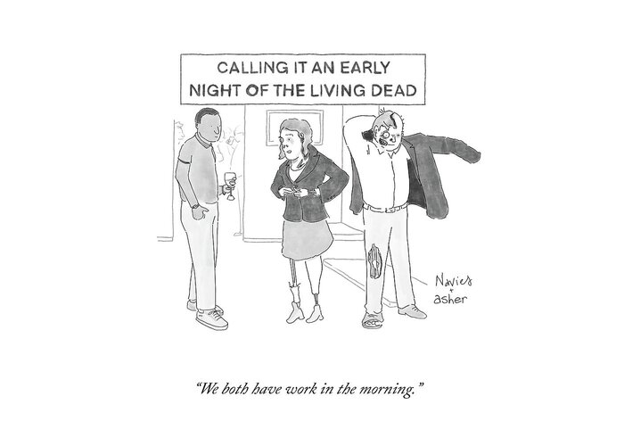 We Both Have Work In The Morning. Greeting Card featuring the drawing An Early Night Of The Living Dead by Navied Mahdavian and Asher Perlman