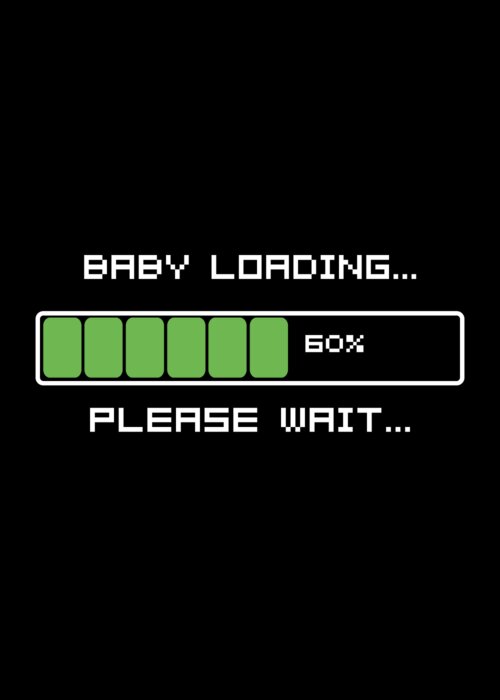 Funny Greeting Card featuring the digital art Baby Loading Please Wait by Flippin Sweet Gear