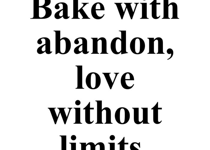 Baker Greeting Card featuring the digital art Bake with abandon love without limits. by Jeff Creation