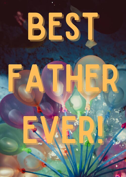 Father's Day Greeting Card featuring the photograph Best Father Ever by W Craig Photography