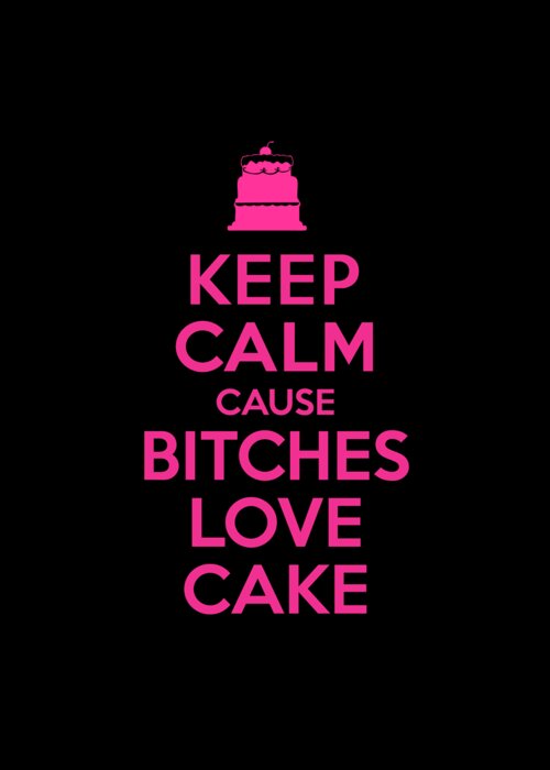 Sarcastic Greeting Card featuring the digital art Bitches Love Cake Funny Birthday by Flippin Sweet Gear
