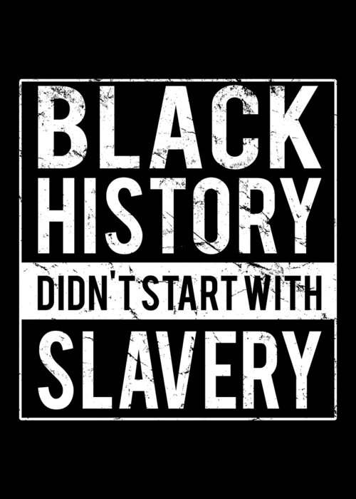 Funny Greeting Card featuring the digital art Black History Didnt Start With Slavery Juneteenth by Flippin Sweet Gear