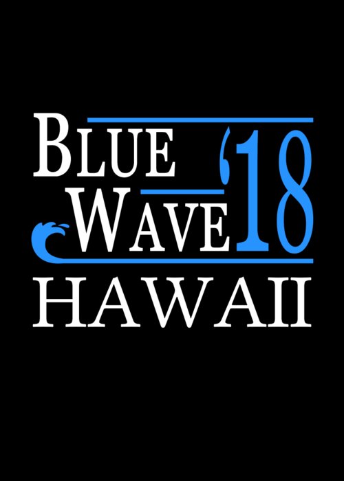 Election Greeting Card featuring the digital art Blue Wave HAWAII Vote Democrat by Flippin Sweet Gear