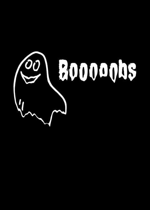 Cool Greeting Card featuring the digital art Booooobs Boo Halloween Ghost by Flippin Sweet Gear