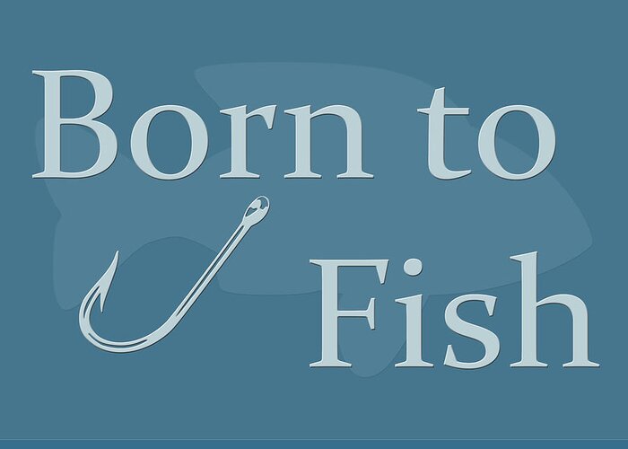 Fish Greeting Card featuring the digital art Born to Fish in Blue by Angie Tirado