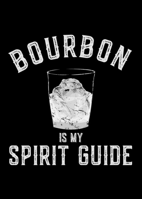 Funny Greeting Card featuring the digital art Bourbon is My Spirit Guide by Flippin Sweet Gear
